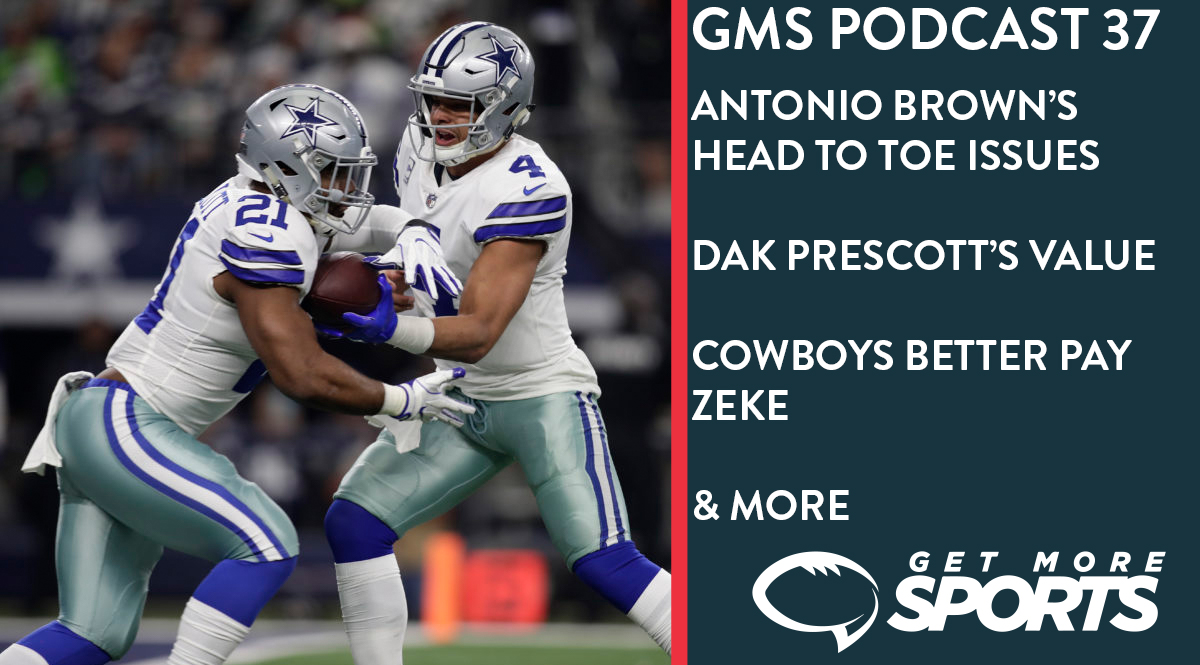 Antonio Brown S Head To Toe Issues Dak Prescott S Worth Cowboys Better Pay Zeke Gms Podcast Episode 37 Get More Sports